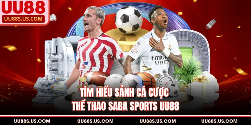 Saba Sports UU88 - Sảnh Thể Thao, Soi Kèo Nhận Thưởng Bạc Tỷ Saba Sports UU88 - Sảnh Thể Thao, Soi Kèo Nhận Thưởng Bạc Tỷ